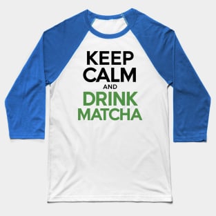 Keep Calm drink Matcha Baseball T-Shirt